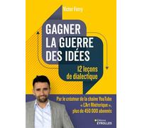Gagner la guerre des idées : 12 leçons de dialectique - Victor Ferry - Eyrolles - broché - Guide