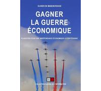Gagner la guerre économique Plaidoyer pour une souverainteté économique et une indépendance stratégique - Olivier de Maison Rouge - VA Press - broché - Etude