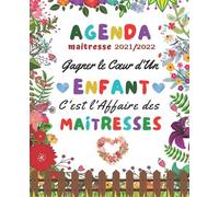 Gagner Le Coeur D'un Enfant C'est L'affaire Des Maitresses - Agenda 2021 2022: Tout Pour Planifier Et Organiser Son Année Scolaire Avec Notre Agenda Original Cadeau Pour Maîtresse