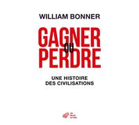 Gagner ou perdre Une histoire des civilisations - WILLIAM BONNER - Belles Lettres - broché - Etude