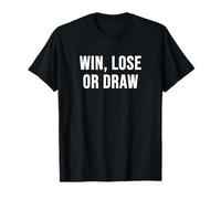 Gagner, Perdre ou Faire Match nul T-Shirt
