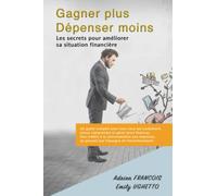 Gagner plus, dépenser moins : Les secrets pour améliorer sa situation financière