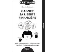 Gagner sa liberté financière, c’est malin !: Votre programme pas à pas pour investir et atteindre l'indépendance économique