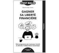 Gagner Sa Liberté Financière - Votre Programme Pas À Pas Pour Investir Et Atteindre L'indépendance Économique