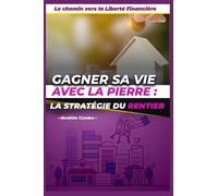 Gagner sa Vie avec la Pierre: La Stratégie du Rentier