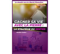 Gagner Sa Vie Avec La Pierre: La Stratégie Du Rentier (French Edition)