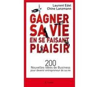 Comment Gagner Sa Vie En Se Faisant Plaisir - 200 Nouvelles Idées De Business Pour Devenir Entrepreneur De Sa Vie