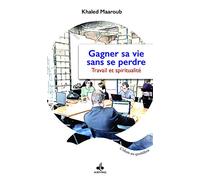 Gagner sa vie sans se perdre : Travail et spiritualité