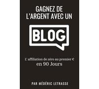 Gagnez de l’argent avec un blog: L’affiliation de zéro au premier euro en 90 Jours