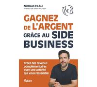 Gagnez de l’argent grâce au side business !: Créez des revenus complémentaires avec une activité qui vous ressemble