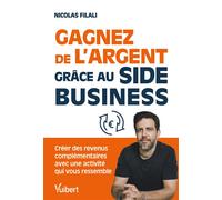 Gagnez de l’argent grâce au side business ! Créez des revenus complémentaires avec une activité qui vous ressemble - Nicolas Filali - Vuibert - broché - Guide