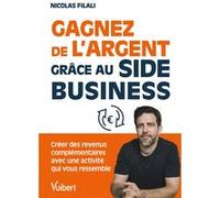 Gagnez de l’argent grâce au side business ! Nicolas Filali (Auteur)