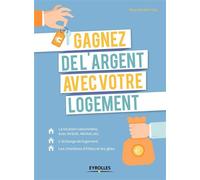 Gagnez de l'argent avec votre logement La location saisonnière, avec Airbnb, Abritel, etc. L'échange de logement. Les chambres d'hôtes et les gîtes. - Maya Nuq-Barakat - Eyrolles - broché - Guide