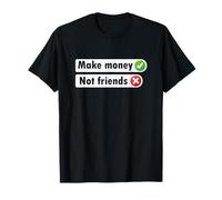 Gagnez de l'argent, pas des amis, des citations d'argent drôles, des mèmes d'argent amusants T-Shirt
