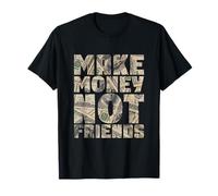 Gagnez de l'argent, pas des amis T-Shirt