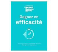 Gagnez en efficacité - Collectif - Harvard Business Review - broché - Guide
