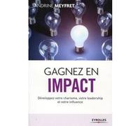 Gagnez en impact developpez votre charisme votre leadership et votre influence Sandrine Meyfret (Auteur)