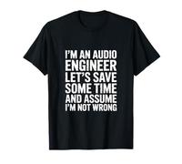 Gagnons du temps et supposons que je ne me trompe pas ingénieur audio T-Shirt