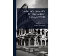 Gai Iuli Caesaris De Bello Gallico Commentarii