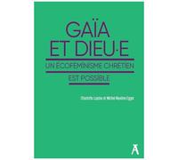 Gaïa Et Dieu.E - Un Écoféminisme Chrétien Est Possible