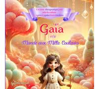 Gaïa et le Monde aux Mille Couleurs: Un conte thérapeutique pour aider les enfants à gérer et apaiser leurs émotions
