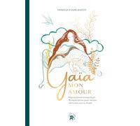 Gaïa mon Amour: Manuel d'éveil écospirituel : 16 explorations pour retisser notre lien avec le Vivant