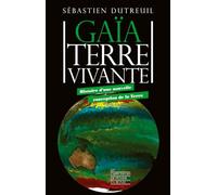 Gaïa, Terre vivante: Histoire d'une nouvelle conception de la Terre