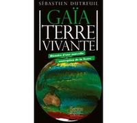 Gaïa Terre Vivante - Histoire D'une Nouvelle Conception De La Terre