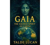 Gaia: The Sacred Spirit of Earth