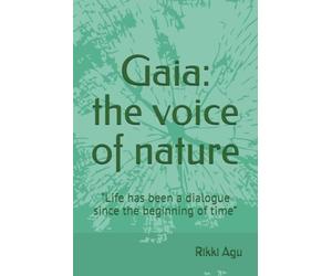 Gaia: the Voice of Nature: “Life has been a dialogue since the beginning of time”