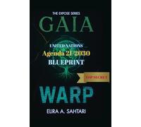 GAIAWARP: United Nations Agenda 21/2030 Global Governance Blueprint and Hidden Agenda: The EXPOSE SERIES: Chapter 3. Exposing Global Governance, ESG Agendas, and the Fight for Sovereignty