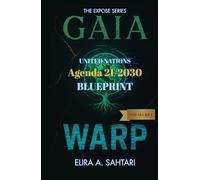 GAIAWARP: United Nations Agenda 21/2030 Global Governance Blueprint and Hidden Agenda: The EXPOSE SERIES: Chapter 3. Exposing Global Governance, ESG Agendas, and the Fight for Sovereignty