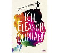 Gail Honeyman Alexandra Kranefeld Ich, Eleanor Oliphant: Roman (Poche)
