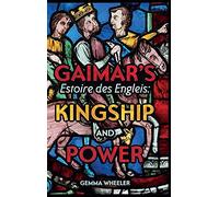 Gaimar's Estoire Des Engleis: Kingship And Power