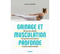 Gainage et musculation profonde: 50 exercices détaillés, 3 programmes d'entraînement, 1 résultat visible et durable