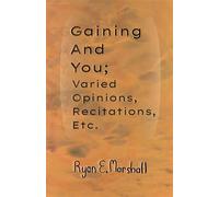 Gaining and You; Varied Opinions, Recitations, Etc. - Ryan E Marshall - Paunch Premonition Publishing - ebook (ePub) - Livre