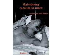 Gainsbourg raconte sa mort : Entretiens avec Bayon