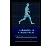 Gait Analysis in Clinical Practice: Integrative Approaches to Neuromuscular and Musculoskeletal Diagnosis and Rehabilitation
