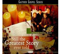 Gaither Vocal Band - Still The Greatest Story Ever Told