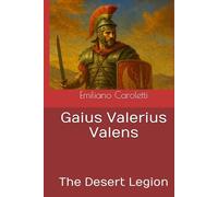 Gaius Valerius Valens: The Desert Legion