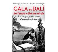 Gala et Dali, de l'autre côté du miroir: A Cadaqués, sur les traces d'un couple mythique