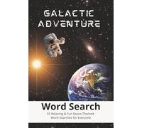 Galactic Adventure: 55 Relaxing & Fun Space-Themed Word Searches for Adults, Seniors & Kids 8-12 | Easy-Medium Puzzles with Up, Down, Backward & Diagonal Word Directions