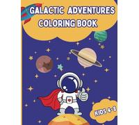 Galactic Adventures. Cute Coloring Book for Kids: Fun Coloring Pages with Astronauts and Planets Images for Children