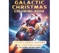 Galactic Christmas Adventure Coloring Book: Santa’s Space Journey Beyond the Stars (Premium Edition)