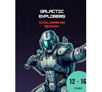 Galactic Explorers: Coloring Book: Space Warriors, Robots and Creatures from Other Worlds