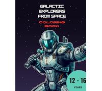 Galactic Explorers from Space: Coloring Book: Space Warriors, Robots and Creatures from Other Worlds