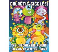 Galactic Giggles! The Mischievous Aliens Coloring Adventure Book: 30 Cute & Cozy Outer Space Scenes for Kids Ages 4-12 Giant Print Fun for Little Hands|Screen-Free Creative Activity & Perfect Giftt