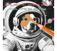 Galactic Good Boys Coloring Book: Color realistic dogs in space wearing astronaut uniforms and flying in UFOs