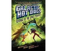 Galactic Hot Dogs 3 3 Revenge of the Space Pirates by Max Brallier & Illustrated by Rachel Maguire & Illustrated by Nichole Kelley Max Brallier Illustrated by Rachel Maguire Illustrated by Nichole Kel