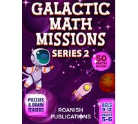 Galactic Math Missions Series 2: 50 Advanced Space Math Challenges with Algebra, Geometry, Puzzles and Brain Teasers for Kids Ages 9-12